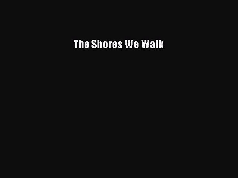 Download Books The Shores We Walk E-Book Download