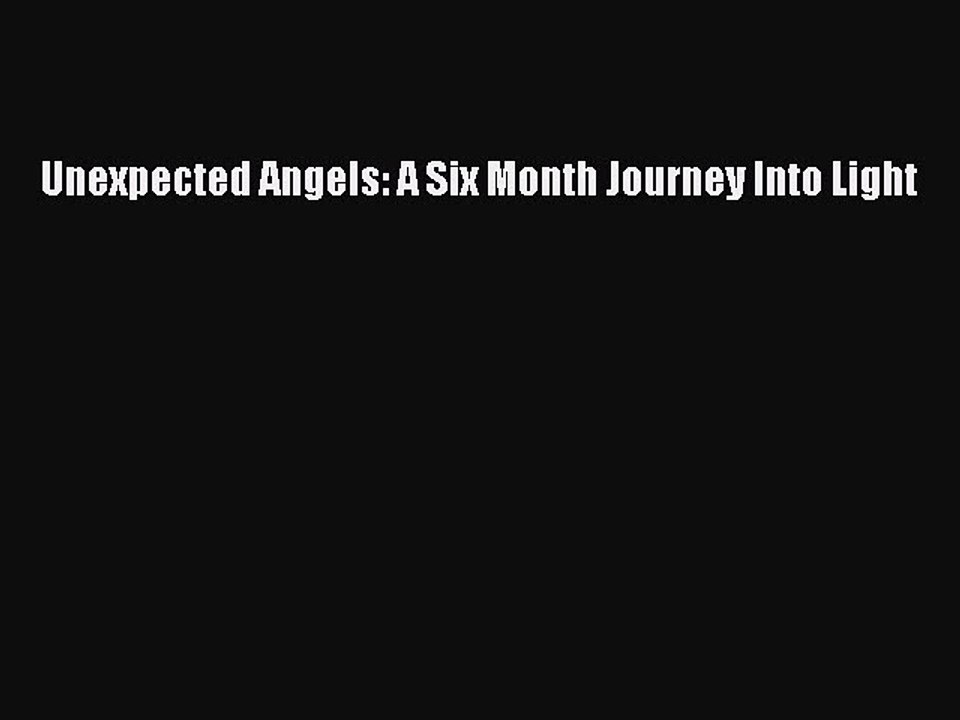 Read Books Unexpected Angels: A Six Month Journey Into Light E-Book Free