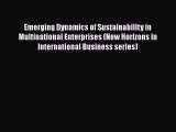 Read Emerging Dynamics of Sustainability in Multinational Enterprises (New Horizons in International