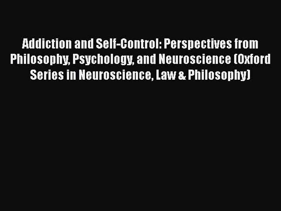Download Books Addiction and Self-Control: Perspectives from Philosophy Psychology and Neuroscience