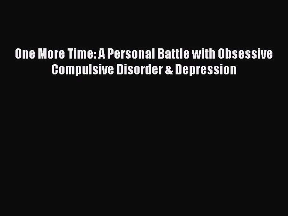 Download Books One More Time: A Personal Battle with Obsessive Compulsive Disorder & Depression