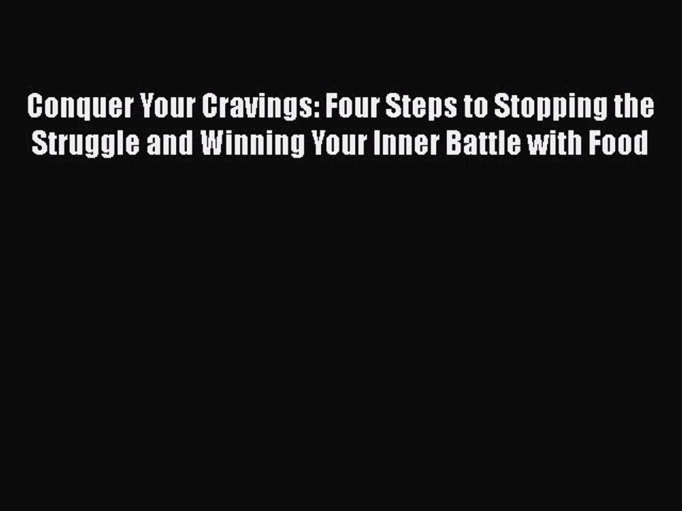 Read Books Conquer Your Cravings: Four Steps to Stopping the Struggle and Winning Your Inner