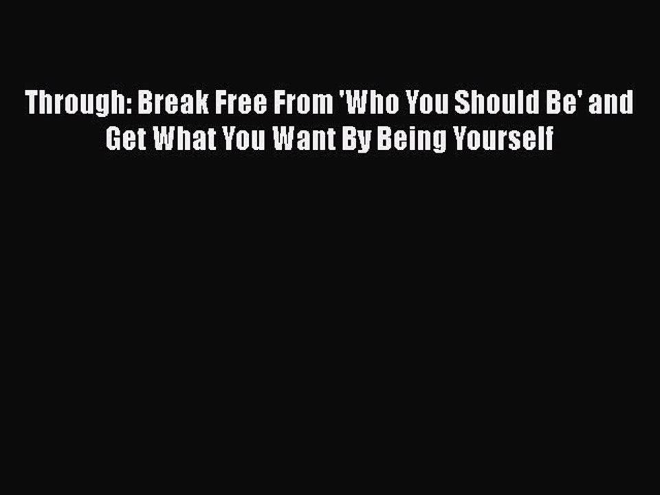 Read Books Through: Break Free From 'Who You Should Be' and Get What You Want By Being Yourself
