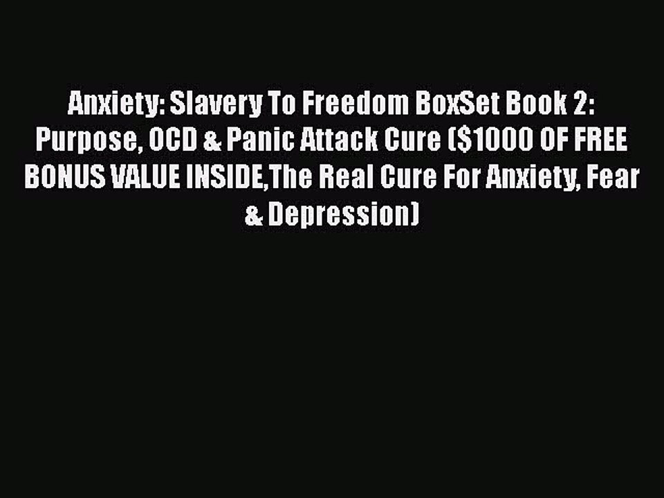 Read Books Anxiety: Slavery To Freedom BoxSet Book 2: Purpose OCD & Panic Attack Cure ($1000