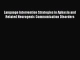 Read Language Intervention Strategies in Aphasia and Related Neurogenic Communication Disorders