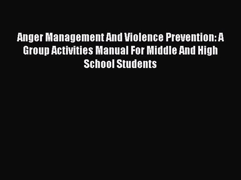 Read Books Anger Management And Violence Prevention: A Group Activities Manual For Middle And
