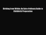 Download Birthing from Within: An Extra-Ordinary Guide to Childbirth Preparation PDF Free