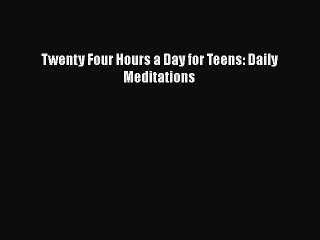 Read Books Twenty Four Hours a Day for Teens: Daily Meditations ebook textbooks
