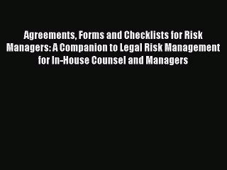 Read Agreements Forms and Checklists for Risk Managers: A Companion to Legal Risk Management