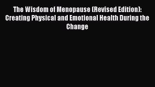 Download The Wisdom of Menopause (Revised Edition): Creating Physical and Emotional Health