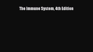 Read The Immune System 4th Edition Ebook Free