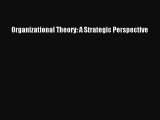 Read Organizational Theory: A Strategic Perspective Ebook Free