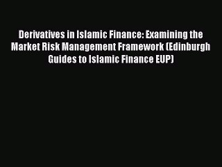 Read Derivatives in Islamic Finance: Examining the Market Risk Management Framework (Edinburgh