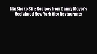 Read Book Mix Shake Stir: Recipes from Danny Meyer's Acclaimed New York City Restaurants Ebook