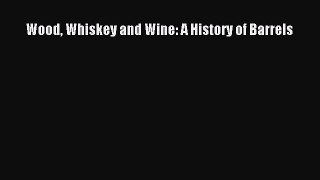 Read Book Wood Whiskey and Wine: A History of Barrels ebook textbooks