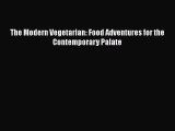 Read Book The Modern Vegetarian: Food Adventures for the Contemporary Palate ebook textbooks