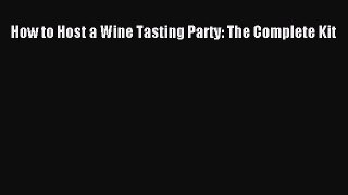 Read Book How to Host a Wine Tasting Party: The Complete Kit ebook textbooks