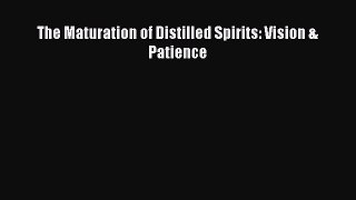 Download Book The Maturation of Distilled Spirits: Vision & Patience E-Book Free