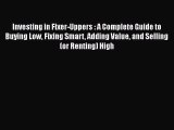 Download Investing in Fixer-Uppers : A Complete Guide to Buying Low Fixing Smart Adding Value