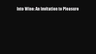 Read Book Into Wine: An Invitation to Pleasure E-Book Free