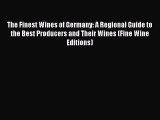 Read Book The Finest Wines of Germany: A Regional Guide to the Best Producers and Their Wines