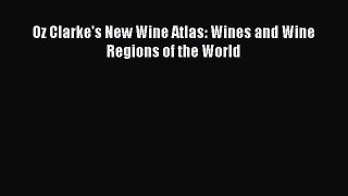 Read Book Oz Clarke's New Wine Atlas: Wines and Wine Regions of the World E-Book Free