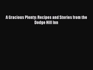 Read Book A Gracious Plenty: Recipes and Stories from the Dodge Hill Inn ebook textbooks