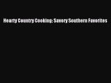 Read Book Hearty Country Cooking: Savory Southern Favorites E-Book Free