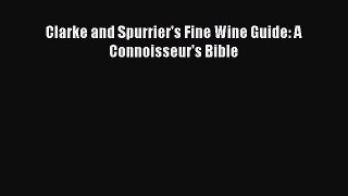 Read Book Clarke and Spurrier's Fine Wine Guide: A Connoisseur's Bible PDF Free