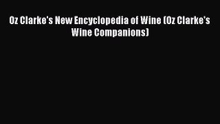 Read Book Oz Clarke's New Encyclopedia of Wine (Oz Clarke's Wine Companions) E-Book Free