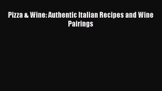 Read Book Pizza & Wine: Authentic Italian Recipes and Wine Pairings PDF Online