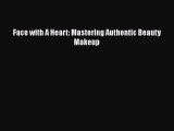 Read Books Face with A Heart: Mastering Authentic Beauty Makeup ebook textbooks