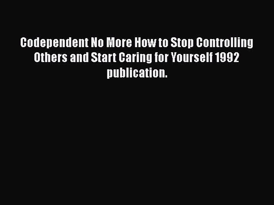 Read Books Codependent No More How to Stop Controlling Others and Start Caring for Yourself