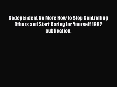 Read Books Codependent No More How to Stop Controlling Others and Start Caring for Yourself