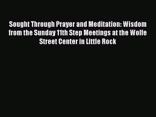 Read Books Sought Through Prayer and Meditation: Wisdom from the Sunday 11th Step Meetings