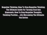 Read Books Negative Thinking: How To Stop Negative Thinking: The Ultimate Guide For Turning