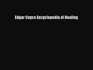 Read Books Edgar Cayce Encyclopedia of Healing E-Book Download