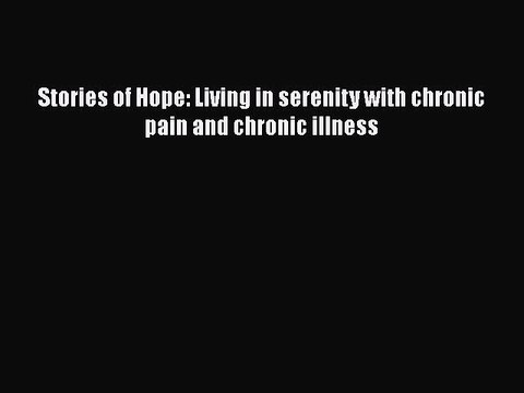 Read Books Stories of Hope: Living in serenity with chronic pain and chronic illness Ebook