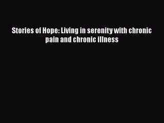 Read Books Stories of Hope: Living in serenity with chronic pain and chronic illness Ebook