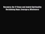 Read Books Recovery the 12 Steps and Jewish Spirituality: Reclaiming Hope Courage & Wholeness