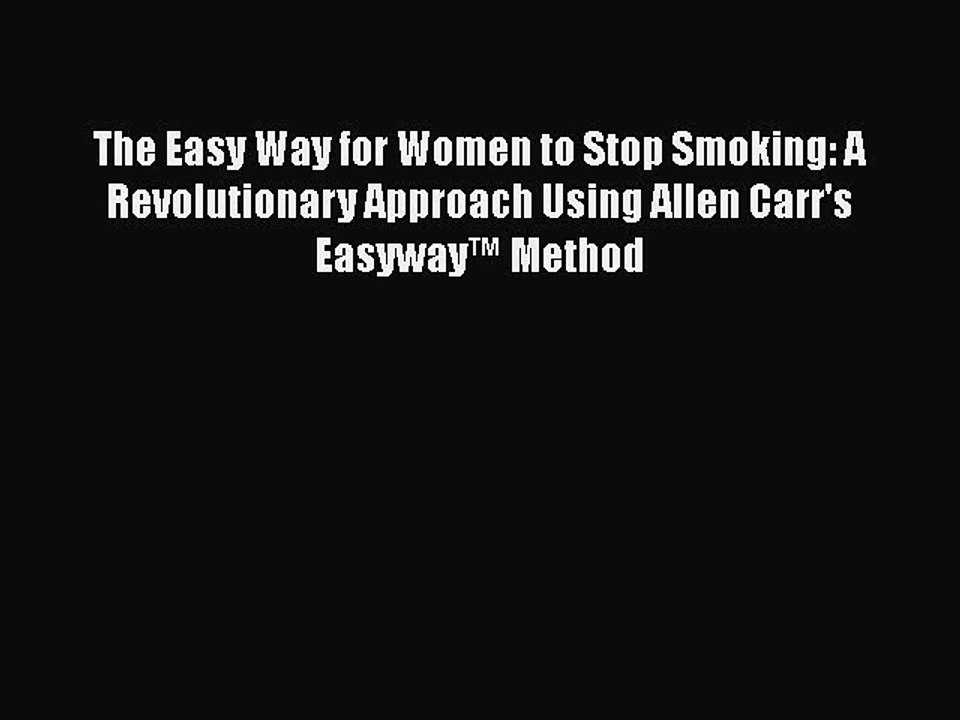 Read Books The Easy Way for Women to Stop Smoking: A Revolutionary Approach Using Allen Carr's