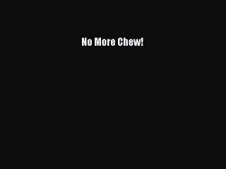 Read Books No More Chew! ebook textbooks