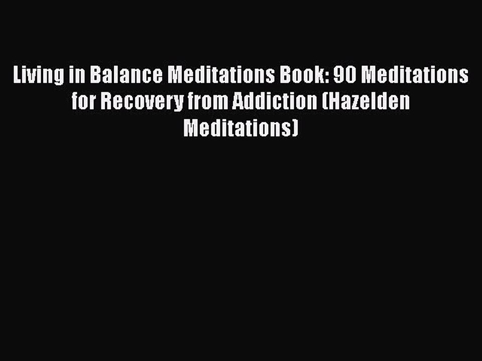 Read Books Living in Balance Meditations Book: 90 Meditations for Recovery from Addiction (Hazelden