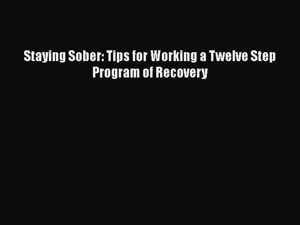 Read Books Staying Sober: Tips for Working a Twelve Step Program of Recovery E-Book Free