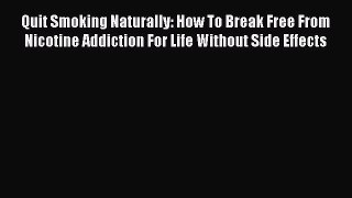 Download Books Quit Smoking Naturally: How To Break Free From Nicotine Addiction For Life Without