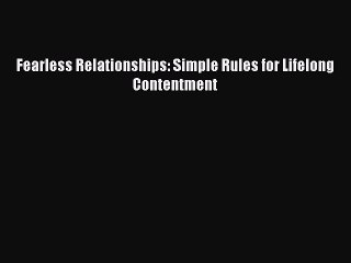 Read Books Fearless Relationships: Simple Rules for Lifelong Contentment ebook textbooks