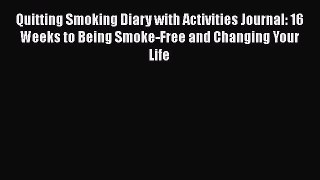 Read Books Quitting Smoking Diary with Activities Journal: 16 Weeks to Being Smoke-Free and