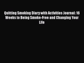 Read Books Quitting Smoking Diary with Activities Journal: 16 Weeks to Being Smoke-Free and
