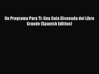 Read Books Un Programa Para Ti: Una Guia Disenada del Libro Grande (Spanish Edition) ebook
