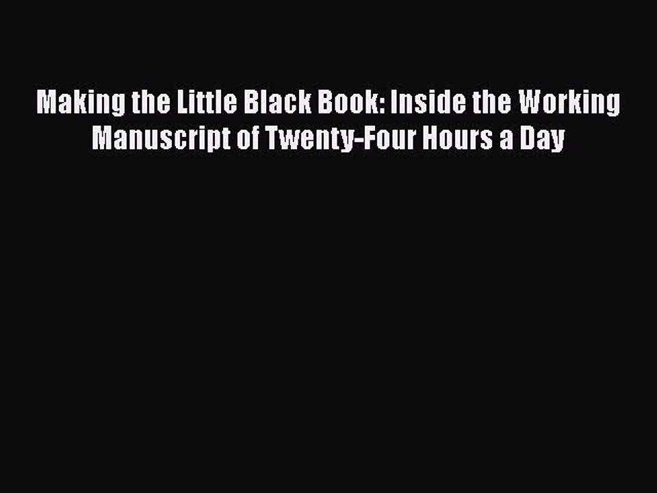 Read Books Making the Little Black Book: Inside the Working Manuscript of Twenty-Four Hours